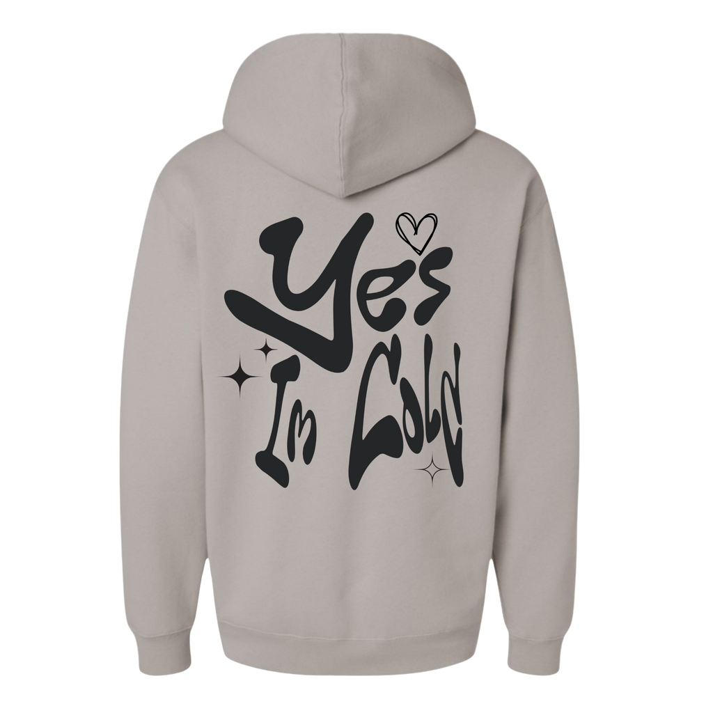 Yes I'm Cold Hoodie